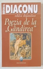 POEZIA DE LA GANDIREA , EDITIA A II - A REVAZUTA de MIRCEA A. DIACONU , 2008