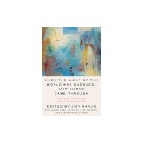 When the Light of the World Was Subdued, Our Songs Came Through: A Norton Anthology of Native Nations Poetry