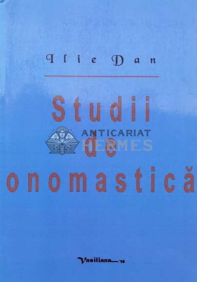 Studii de onomastică - 2006 - Ilie Dan ($L155)