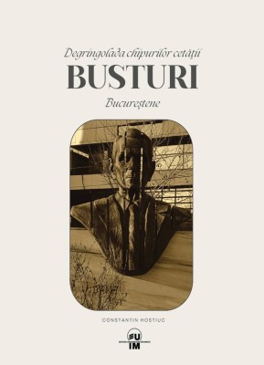 Degringolada chipurilor cetatii, Busturi Bucurestene - de Constantin Hostiuc foto