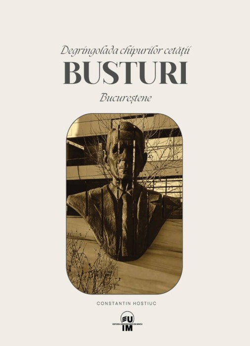 Degringolada chipurilor cetatii, Busturi Bucurestene - de Constantin Hostiuc