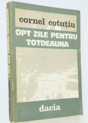 Cornel Cotutiu - Opt zile pentru totdeauna foto