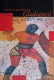 Gladiatorii - Arthur Koestler