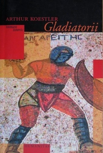 Gladiatorii - Arthur Koestler