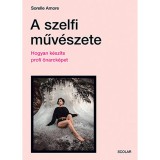 A szelfi műv&eacute;szete - Hogyan k&eacute;sz&iacute;ts profi &ouml;narck&eacute;pet - Sorelle Amore