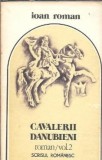 Cavalerii Danubieni volum 2 Ioan Roman editura Scrisul Romanesc 1984 carte literatura romana clasica