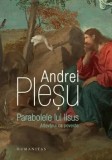 Cumpara ieftin Parabolele lui Iisus. Adevarul ca poveste/Andrei Plesu