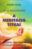 A medit&Atilde;&iexcl;ci&Atilde;&sup3; titkai - Egyszer&Aring;&plusmn; gyakorlatok a harm&Atilde;&sup3;nia el&Atilde;&copy;r&Atilde;&copy;s&Atilde;&copy;hez - Philippa Faulks