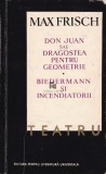 Max Frisch - Don Juan sau Dragostea pentru geometrie * Biedermann si incendiatorii