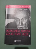 Inchisoarea noastra cea de toate zilele, vol.3 - Ion Ioanid, 2002 / R5P1F