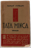 Tata Minca - Panait Istrati, Ed. Eminescu, 1939, brosata