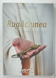RUGACIUNEA , CUM PUTEM SA EXPERIMENTAM PUTEREA RUGACIUNII de ELLEN G. WHITE , 2022