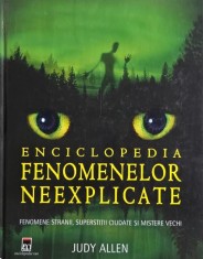Enciclopedia fenomenelor neexplicate. Fenomene stranii, superstitii ciudate si mistere vechi - Judy Allen