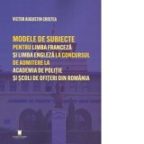 Modele de subiecte pentru limba franceza si limba engleza la concursul de admitere la Academia de Politie si Scoli de Ofiteri din Romania. Teste grila