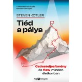 Ti&eacute;d a p&aacute;lya - Cs&uacute;csteljes&iacute;tm&eacute;ny &eacute;s flow minden &eacute;letkorban - Steven Kotler