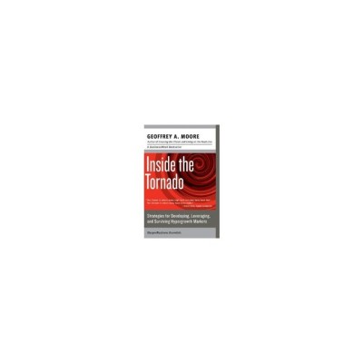 Inside the Tornado: Strategies for Developing, Leveraging, and Surviving Hypergrowth Markets foto