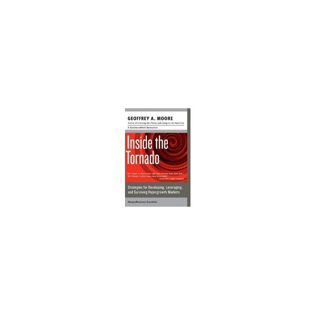 Inside the Tornado: Strategies for Developing, Leveraging, and Surviving Hypergrowth Markets