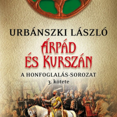 Árpád és Kurszán - A Honfogalás-sorozat 3. kötete - Urbánszki László