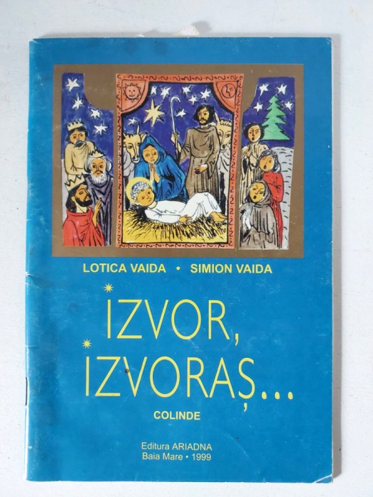 Izvor, Izvoras..., Colinde, Lotica si Simion Vaida, Ed. Ariadna Baia Mare 1999