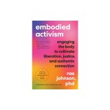 Embodied Activism: Cultivating Sensuality, Transforming Body Language, and Reclaiming Body Image to Create Social Change
