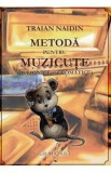 Metoda pentru muzicute - Traian Naidin