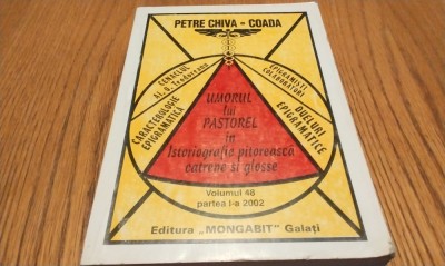 UMORUL lui PASTOREL in Istoriografie Pitoreasca Catrene si Glosse - Petre Chiva-Coada (dedicatie-autograf) - Vol. 48, partea I -a, 2002, 400 p. foto