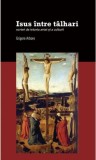 Cumpara ieftin Isus &icirc;ntre t&acirc;lhari. Scrieri de istoria artei și a culturii