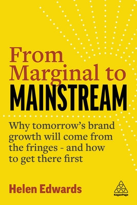 From Marginal to Mainstream: Why Tomorrow&amp;#039;s Brand Growth Will Come from the Fringes and How to Get There First foto