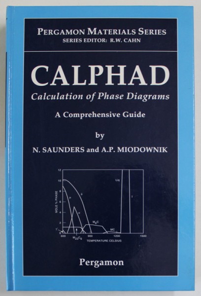 CALPHAD , CALCULATION OF PHASE DIAGRAMS , A COMPREHENSIVE GUIDE by N. SAUNDERS and A.P. MIODOWNIK , 1998