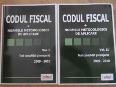 CODUL FISCAL + NORMELE METODOLOGICE DE APLICARE VOL.1-2 TEXT CONSOLIDAT SI COMPARAT 2009-2010-RALUCA RIZEA, RADU foto