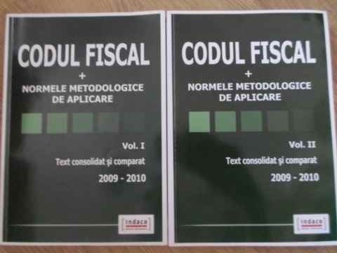 CODUL FISCAL + NORMELE METODOLOGICE DE APLICARE VOL.1-2 TEXT CONSOLIDAT SI COMPARAT 2009-2010-RALUCA RIZEA,-229837
