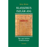Klasszikus iszl&aacute;m jog - Egy jogi kult&uacute;ra term&eacute;szetrajza - Jany J&aacute;nos