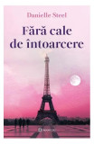 Fără cale de &icirc;ntoarcere - Paperback brosat - Danielle Steel - Bookzone