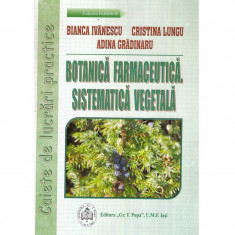 Bianca Ivanescu, Cristina Lungu, Adina Gradinaru - Botanica farmaceutica. Sistematica vegetala. Caiet de lucrari practice - 1355