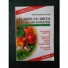 ANITA HESSMANN-KOSARIS - SLABITI CU DIETA GRUPELOR SANGUINE