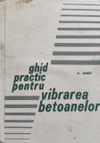 Cumpara ieftin Ghid Practic Vibrarea Betoanelor - P. Rebut, Editura Tehnica, 1967, Romana - Constructii, Beton