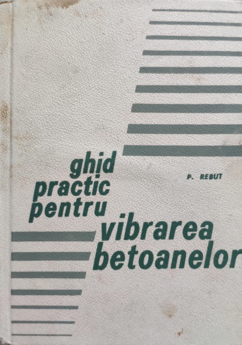 Ghid Practic Pentru Vibrarea Betoanelor - P. Rebut , D235