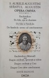 Opera omnia, vol. 1. Enchiridion (Manual) sau Despre credinta, speranta si iubire. Despre credinta si Crez. Despre Crez catre catechumeni - Sfantul Au