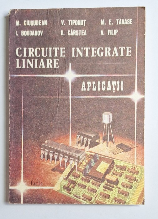 Circuite integrate liniare. Aplicații &ndash; Aut. M. Ciugudean ș.a., Ed. Facla, 1986