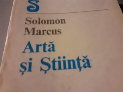 ARTA SI STIINTA - SOLOMON MARCUS, ED EMINESCU 1986, 336 PAG foto