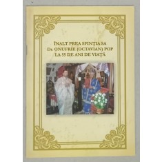 INALT PREA SFINTIA SA Dr. ONUFRIE ( OCTAVIAN ) POP LA 55 DE ANI DE VIATA , ANII &#039; 2000