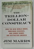 THE TRILLION - DOLLAR CONSPIRACY by JIM MARRS , HOW THE NEW WOLRD ORDER , MAN - MADE DISEASES , AND ZOMBIE BANKS ARE DESTROYING AMERICA , 2010
