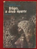 Georges Rodenbach &quot;Bruges, a doua moarte&quot; - Editura Univers - 1980