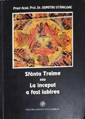 SFANTA TREIMA SAU LA INCEPUT A FOST IUBIREA-DUMITRU STANILOAE-254231 foto