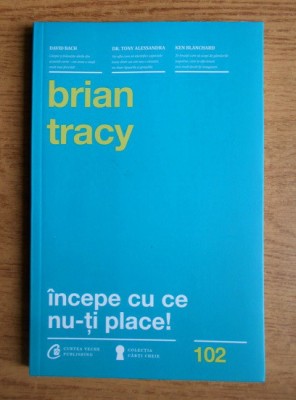 Brian Tracy - Incepe cu ce nu-ti place! foto