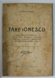 Take Ionescu, Viata si Opera Sa - Romulus Seisanu, 1930, Editura Universul, Bucuresti, Carte Veche
