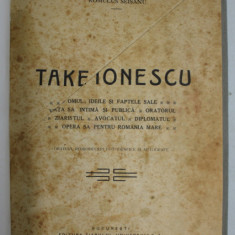 TAKE IONESCU , VIATA SI OPERA SA de ROMULUS SEISANU , 1930