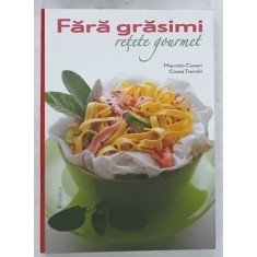 FARA GRASIMI , RETETE GOURMET de MAURIZIO CUSANI si CINZIA TRENCHI , 2017