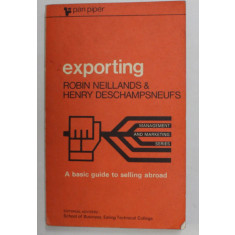 EXPORTING by ROBIN NEILLANDS and HENRY DESCHAMPSNEUFS - A BASIC GUID TO SELLING ABROAD , 1969