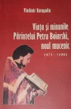 VIATA SI MINUNILE Parintelui Petru Boiarski, noul mucenic Vladimir Karagodin,
